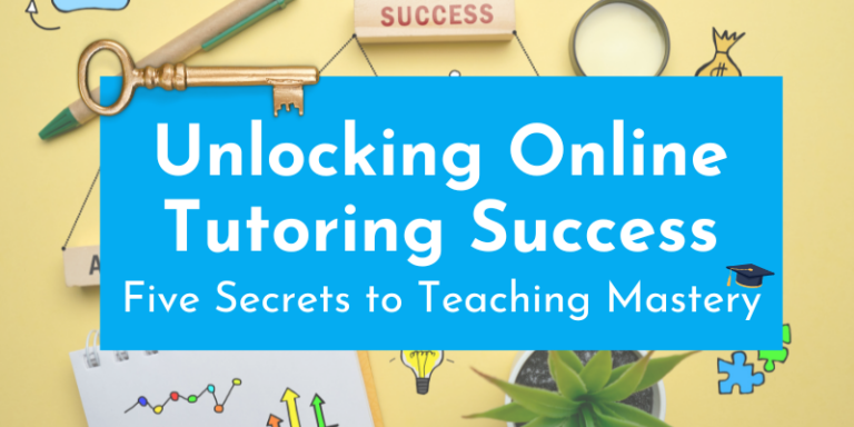 Unlocking Online Tutoring Success: Five Secrets to Teaching Mastery 🏆🔑