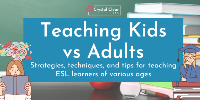 Teaching Kids vs Adults: Strategies, techniques, and tips for teaching ESL learners of various ages