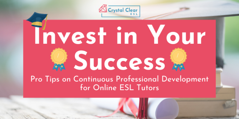 Invest in Your Success: Pro tips on continuous professional development for online ESL tutors
